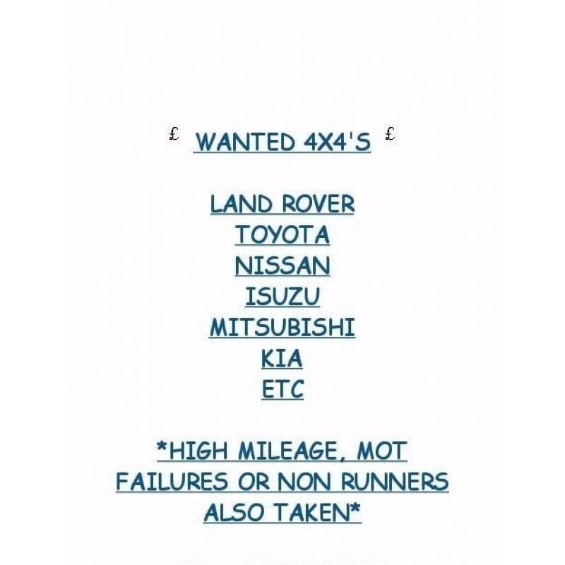 WANTED ANY 4X4 LAND ROVER NISSAN TOYOTA FORD KIA MITSUBISHI ISUZU ETC