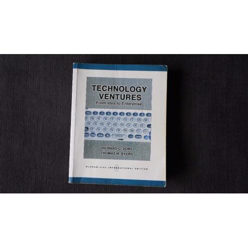 Technology Ventures: From Idea to Enterprise by Richard Dorf and Thomas Byers